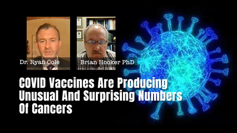 Dr. Ryan Cole: COVID Vaccines Are Producing Unusual And Surprising Numbers Of Cancers