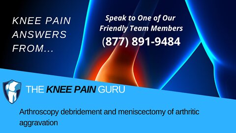 Arthroscopy Debridement and Meniscectomy of Arthritic aggravation by the Knee Pain Guru #kneeclub