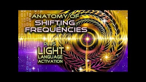 Anatomy of Shifting Frequencies Trifecta Activation and Light Language Transmission By Lightstar