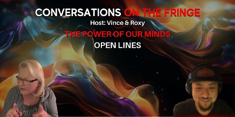 The Power of our Minds w/ Vince and Roxy - Open Lines | Conversations On The Fringe