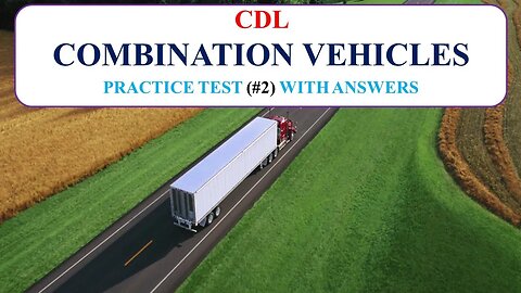 CDL Combination Vehicles Practice Test (#2) With Answers [No Audio]