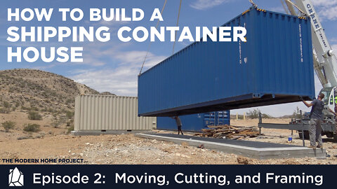 Building a Shipping Container Home | EP02 Moving, Cutting, and Framing a Container House