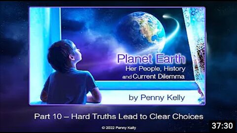 Penny Kelly's Planet Earth Series: Part 10 EXTRA - Hard Truths Lead to Clear Choices 2-24-22