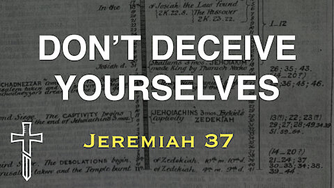 Don't Deceive Yourselves | Jeremiah 37