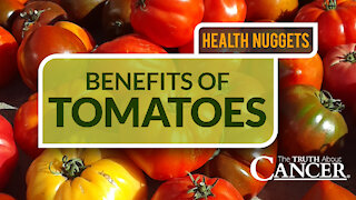 The Truth About Cancer Presents: Health Nuggets - Benefits of Tomatoes