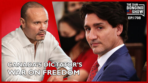 Ep. 1708 Canada’s Dictator Declares War On Freedom - The Dan Bongino Show