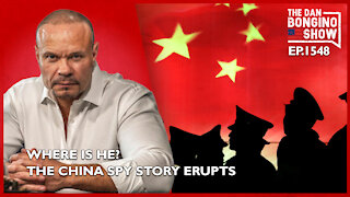 Ep. 1548 The China Spy Story Erupts. Where Is He? - The Dan Bongino Show