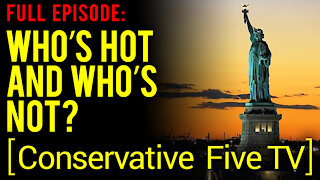 Who’s Hot and Who’s Not? – Full Episode – Conservative Five TV