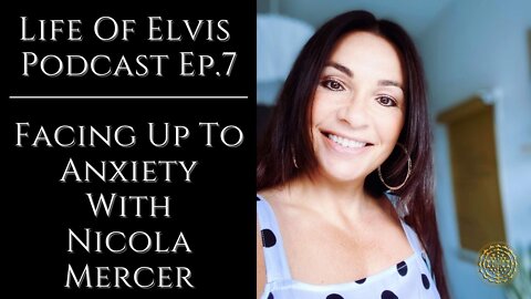Life Of Elvis Podcast Ep.7: Facing Up To Anxiety With Nicola Mercer