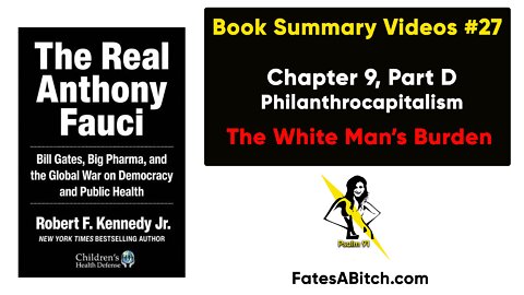 FAUCI SUMMARY VIDEO 27 = Chapter 9, Part D - Philanthrocapitalism