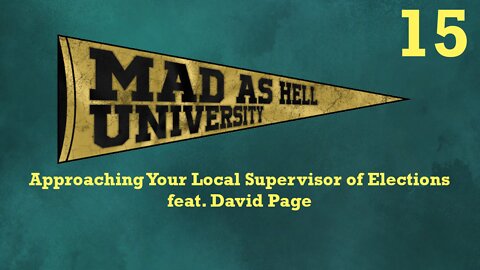 Mad as Hell University - Approaching Your Local Supervisor of Elections (feat. David Page)