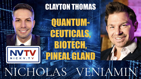 Clayton Thomas Discusses Quantumceuticals, Biotech and Pineal Gland with Nicholas Veniamin
