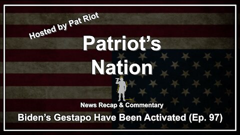 Biden's Gestapo Have Been Activated (Ep. 97) - Patriot's Nation