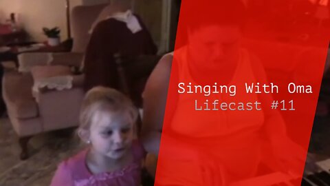 Singing With Oma | Lifecast #11