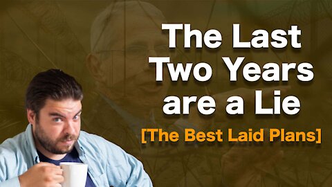 The Last Two Years are a Lie [The Best Laid Plans]