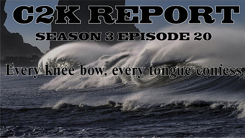 C2K Report S3 E0020 Every Knee bow, every tounge confess.
