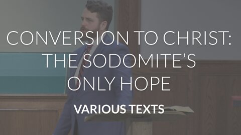 Conversion to Christ: The Sodomite's Only Hope (Various Texts)