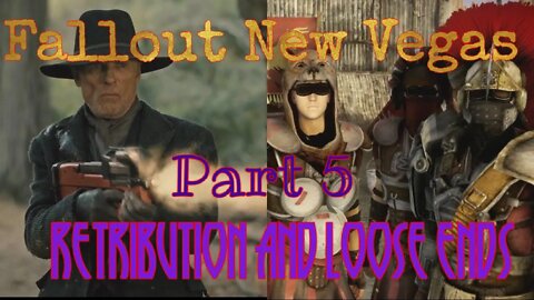 Fallout New Vegas #5: Retribution and Loose Ends
