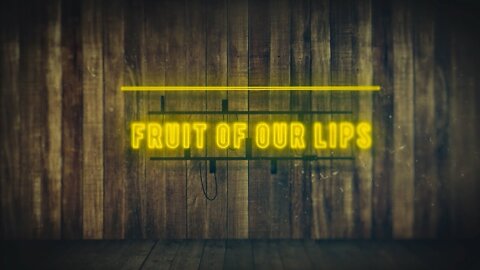 20220904 THE FRUIT OF OUR LIPS (SARAH JAMES)