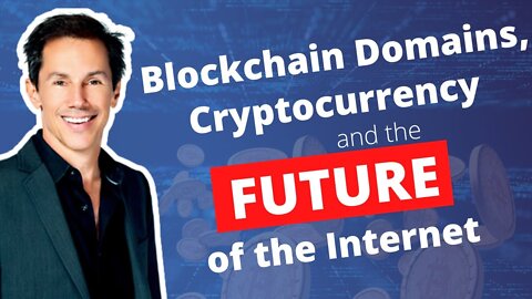 Blockchain Domains, Cryptocurrency and the Future of the Internet