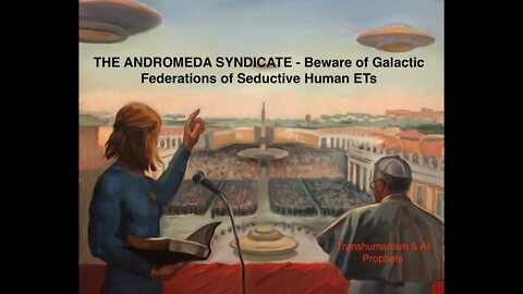SSP Update:THE ANDROMEDA SYNDICATE - Beware Galactic Federations of Seductive Human ETs
