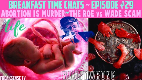 BTC #29 ~ Abortion is Murder, The Roe versus Wade Scam...