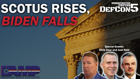 SCOTUS Rises, Biden Falls with Chris Hoar and Josh Reid | Unrestricted Truths Ep. 129