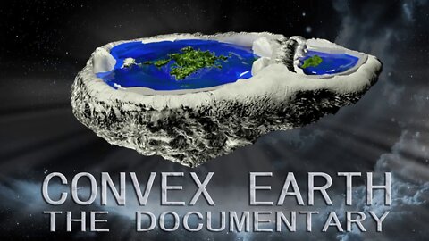 Convex Earth - Flat Earth 100% Scientific Proofs Documentary
