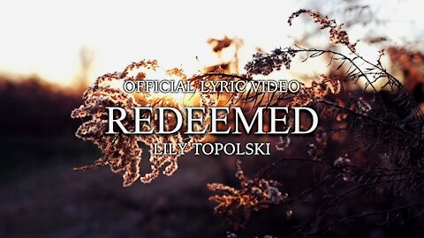Lily Topolski - Redeemed (How I Love to Proclaim It) (Official Lyric Video)