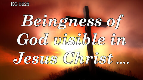 BD 5623 - BEINGNESS OF GOD VISIBLE IN JESUS CHRIST ....