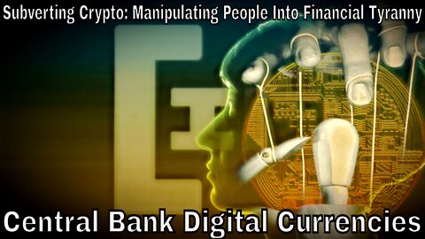 Subverting Crypto: A Quick Video About Central Bank Digital Currencies