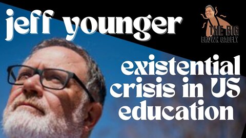 Jeff Younger Reveals The Existential Crisis In American Education That Can No Longer Be Ignored