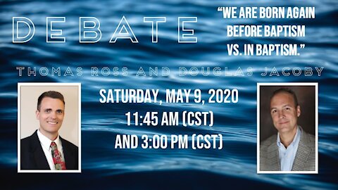 Douglas Jacoby & Thomas Ross Baptism & Salvation Debate part 1: "We are born again before baptism."