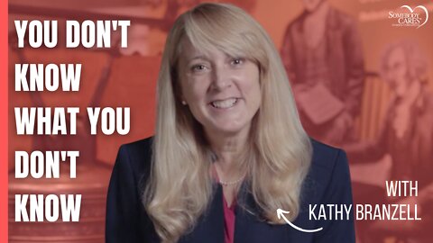 You Don’t Know What You Don’t Know with Kathy Branzell