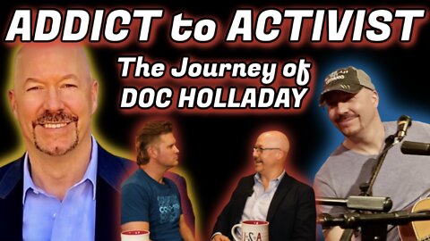 From Addict to Activist | Doc Holladay’s Journey from Addiction to Redemption to Freedom Fighter!