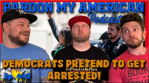 Democrats Pretend To Be Arrested (Ep.442)