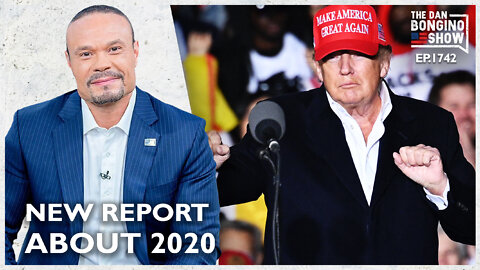 Ep. 1742 A Stunning New Report About The 2020 Election - The Dan Bongino Show