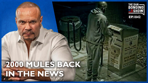 The Scandalous 2020 Election And 2000 Mules Are Back In The News (Ep. 1842) - The Dan Bongino Show