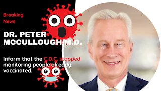 Why C.D.C. stopped monitoring - Dr Peter McCULLOUGH