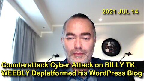 2021 JUL 14 Counterattack Cyber Attack on BILLY TK WEEBLY Deplatformed Wordpress Blog