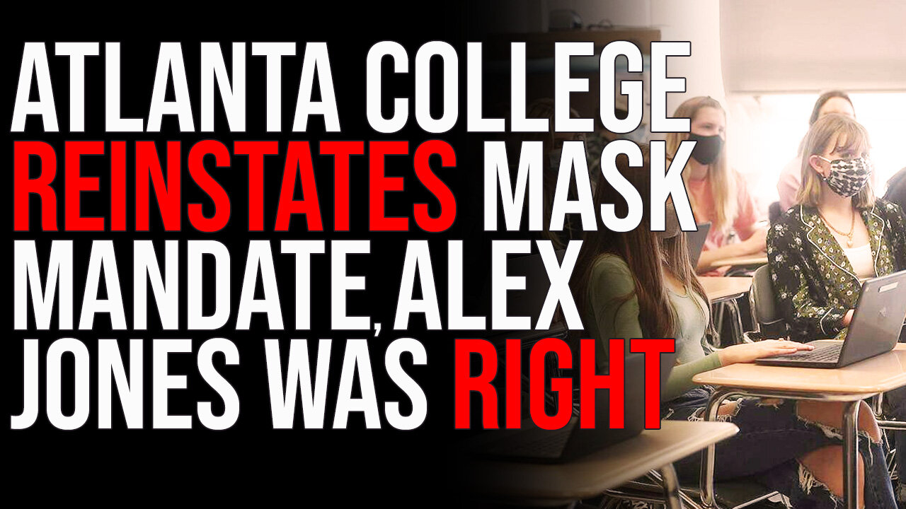 Atlanta College REINSTATES MASK MANDATE, Alex Jones Was Right, New