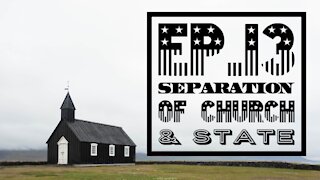 Separation of Church & State - Ep. 13
