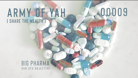 Army of YAH – 0009 – Share The Wealth | Expose Big Pharma, Our 4th Objective