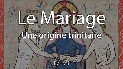 Le Mariage - Une origine trinitaire (7-7) - Sermon