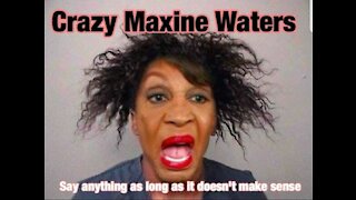 Crazy Maxine Waters