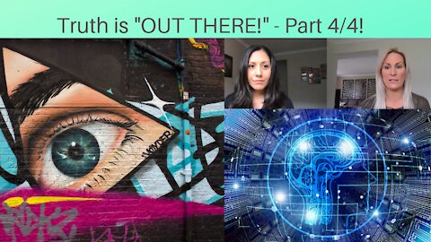 Truth is "OUT THERE"! - Part 4/4