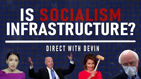 Direct with Devin: Is Socialism Infrastructure?