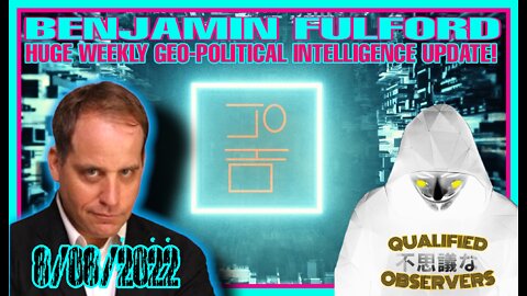BENJAMIN FULFORD: HUGE WEEKLY GEO-POLITICAL INTELLIGENCE UPDATE! 8/08/2022