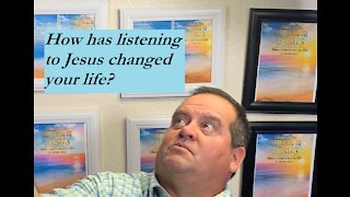 Listening to Jesus Christ changed my life