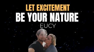 Channeling EUCY - Eternal Universal Consciousness Y | Let Excitement Be Your Nature
